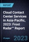 Cloud Contact Center Services in Asia-Pacific, 2023: Frost Radar™ Report - Product Image