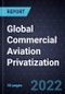 Growth Opportunities for Global Commercial Aviation Privatization - Product Thumbnail Image