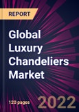 Global Luxury Chandeliers Market 2022-2026- Product Image