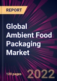 Global Ambient Food Packaging Market 2022-2026- Product Image