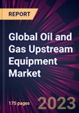 Global Oil and Gas Upstream Equipment Market 2024-2028- Product Image