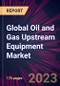 Global Oil and Gas Upstream Equipment Market 2022-2026 - Product Thumbnail Image