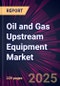 Oil and Gas Upstream Equipment Market 2025-2029 - Product Thumbnail Image