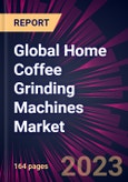 Global Home Coffee Grinding Machines Market 2024-2028- Product Image