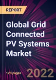 Global Grid Connected PV Systems Market 2022-2026- Product Image