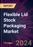 Flexible Lid Stock Packaging Market 2024-2028- Product Image