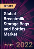 Global Breastmilk Storage Bags and Bottles Market 2022-2026- Product Image