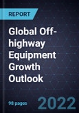 Global Off-highway Equipment Growth Outlook, 2022- Product Image