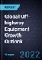 Global Off-highway Equipment Growth Outlook, 2022 - Product Image