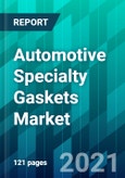 Automotive Specialty Gaskets Market, Share, Trend, Forecast, Competitive Analysis, and Growth Opportunity: 2021-2026- Product Image