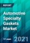 Automotive Specialty Gaskets Market, Share, Trend, Forecast, Competitive Analysis, and Growth Opportunity: 2021-2026 - Product Image