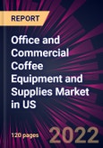 Office and Commercial Coffee Equipment and Supplies Market in US 2022-2026- Product Image