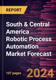 South & Central America Robotic Process Automation Market Forecast to 2030 - Regional Analysis - by Component, Deployment, Organization Size, and End-User Industry- Product Image