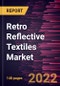 Retro Reflective Textiles Market Forecast to 2028 - COVID-19 Impact and Global Analysis By End Users and Material - Product Thumbnail Image