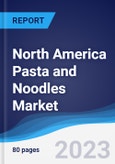North America (NAFTA) Pasta and Noodles Market Summary, Competitive Analysis and Forecast, 2017-2026- Product Image