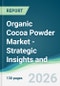 Organic Cocoa Powder Market - Strategic Insights and Forecasts (2026-2031) - Product Thumbnail Image