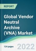 Global Vendor Neutral Archive (VNA) Market - Forecasts from 2022 to 2027- Product Image
