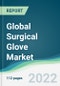 Global Surgical Glove Market - Forecasts from 2022 to 2027 - Product Thumbnail Image
