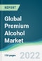 Global Premium Alcohol Market - Forecasts from 2022 to 2027 - Product Image