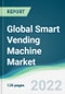 Global Smart Vending Machine Market - Forecasts from 2022 to 2027 - Product Image