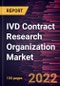 IVD Contract Research Organization Market Forecast to 2028 - COVID-19 Impact and Global Analysis By Type, Services and Geography - Product Image
