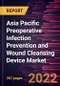 Asia Pacific Preoperative Infection Prevention and Wound Cleansing Device Market Forecast to 2028 - COVID-19 Impact and Regional Analysis - by Product, Surgery and Application - Product Image