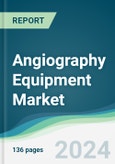 Angiography Equipment Market - Forecasts from 2022 to 2027- Product Image