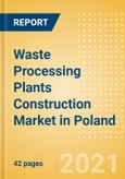Waste Processing Plants Construction Market in Poland - Market Size and Forecasts to 2025 (including New Construction, Repair and Maintenance, Refurbishment and Demolition and Materials, Equipment and Services costs)- Product Image