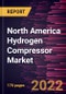 North America Hydrogen Compressor Market Forecast to 2028 - COVID-19 Impact and Analysis - by Type, Stage, End User, Discharge Pressure Range, Power Range, Application and Compressor Type - Product Image