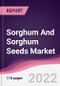 Sorghum And Sorghum Seeds Market - Forecast (2023 - 2028) - Product Thumbnail Image