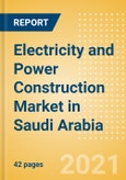 Electricity and Power Construction Market in Saudi Arabia - Market Size and Forecasts to 2025 (including New Construction, Repair and Maintenance, Refurbishment and Demolition and Materials, Equipment and Services costs)- Product Image