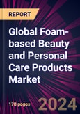 Global Foam-based Beauty and Personal Care Products Market 2024-2028- Product Image
