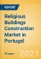 Religious Buildings Construction Market in Portugal - Market Size and Forecasts to 2025 (including New Construction, Repair and Maintenance, Refurbishment and Demolition and Materials, Equipment and Services costs) - Product Thumbnail Image