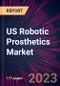 US Robotic Prosthetics Market 2023-2027 - Product Image
