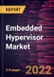 Embedded Hypervisor Market Forecast to 2028 - COVID-19 Impact and Global Analysis By Component, Technology, Enterprise Size and Industry - Product Image
