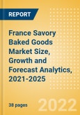France Savory Baked Goods (Savory and Deli Foods) Market Size, Growth and Forecast Analytics, 2021-2025- Product Image