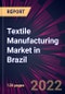 Textile Manufacturing Market in Brazil 2022-2026 - Product Image