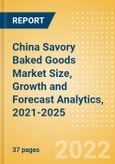 China Savory Baked Goods (Savory and Deli Foods) Market Size, Growth and Forecast Analytics, 2021-2025- Product Image