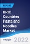 BRIC Countries (Brazil, Russia, India, China) Pasta and Noodles Market Summary, Competitive Analysis and Forecast, 2016-2025 - Product Image