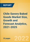 Chile Savory Baked Goods (Savory and Deli Foods) Market Size, Growth and Forecast Analytics, 2021-2025- Product Image