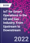 IoT for Smart Operations in the Oil and Gas Industry. From Upstream to Downstream - Product Thumbnail Image