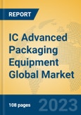 IC Advanced Packaging Equipment Global Market Insights 2023, Analysis and Forecast to 2028, by Manufacturers, Regions, Technology, Application, Product Type- Product Image