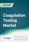 Coagulation Testing Market - Forecasts from 2022 to 2027 - Product Thumbnail Image