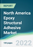 North America Epoxy Structural Adhesive Market - Forecasts from 2022 to 2027- Product Image