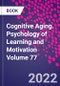 Cognitive Aging. Psychology of Learning and Motivation Volume 77 - Product Thumbnail Image