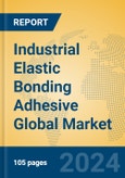 Industrial Elastic Bonding Adhesive Global Market Insights 2024, Analysis and Forecast to 2029, by Manufacturers, Regions, Technology, Product Type- Product Image
