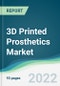 3D Printed Prosthetics Market - Forecasts from 2022 to 2027 - Product Image