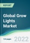 Global Grow Lights Market - Forecasts from 2022 to 2027 - Product Thumbnail Image