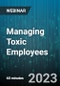 Managing Toxic Employees: Strategies For Leaders To Effectively Deal With Employee Attitude Issues - Webinar (Recorded) - Product Image