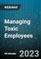 Managing Toxic Employees: Strategies For Leaders To Effectively Deal With Employee Attitude Issues - Webinar (Recorded) - Product Thumbnail Image